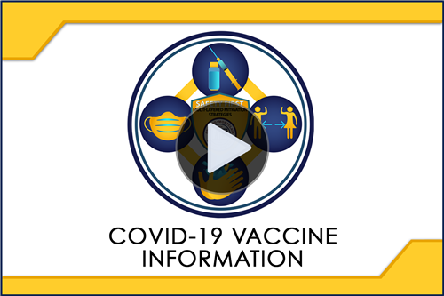 Video - COVID-19 Vaccine Information - Click Here to View.