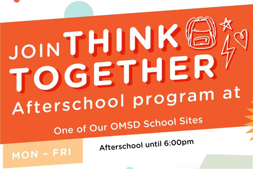  Just Think Together - Afterschool Program at one of Our OMSD School Sites. Monday-Friday